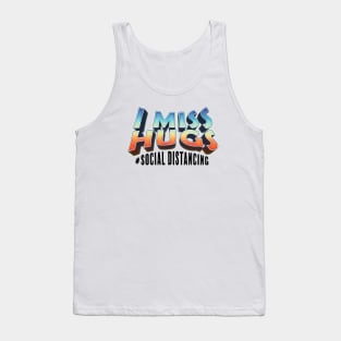 I Miss Hugs, Social Distancing T-shirt, Covid19 Design Tank Top